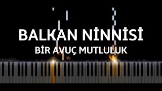Balkan Ninnisi Müzikleri - Bir Avuç Mutluluk (Piano Cover) Resimi
