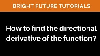 How to find the directional derivative of the function?