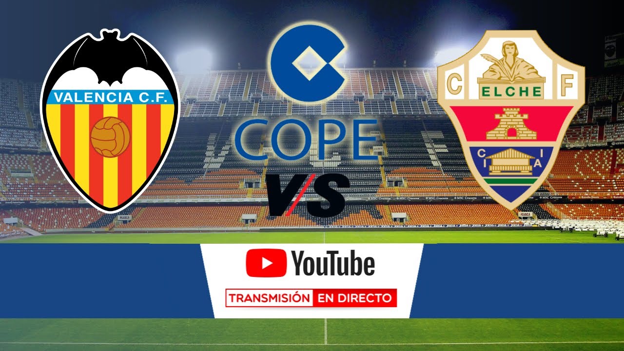 🔴DIRECTO🔴 VALENCIA CF - ELCHE CF - YouTube