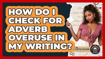 How Do I Check For Adverb Overuse In My Writing? - The Storytellers Room