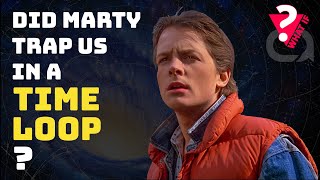 What If Marty McFly Caused A Time Loop (And We Didn't Notice)?