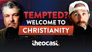 Tempted? Welcome to Christianity | Theocast
