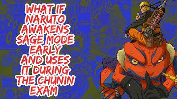 What if Naruto Awakens Sage Mode Early And Uses it During The Chunin Exam | Part 1