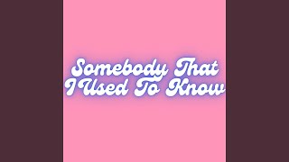 Somebody That I Used To Know (Remix)