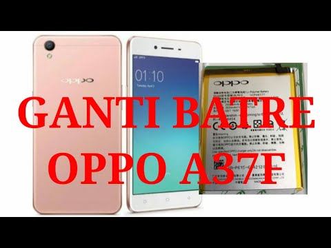 Cara Ganti Batre Hp Oppo a37f
