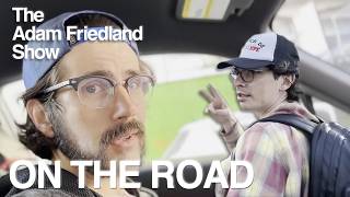 The Adam Friedland Show Ep. On The Road | Nick Mullen & Adam Friedland