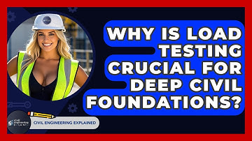 Why Is Load Testing Crucial For Deep Civil Foundations? - Civil Engineering Explained