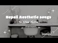 Nepali songs collectionslowedreverb aesthetic songs to vibe alone