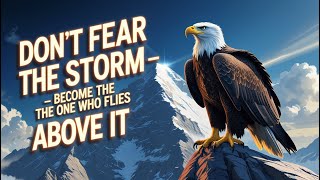 The Eagle Above the Storm  A Motivational Story About Courage & Rising | short viral story How The Eagle Overcomes Storms