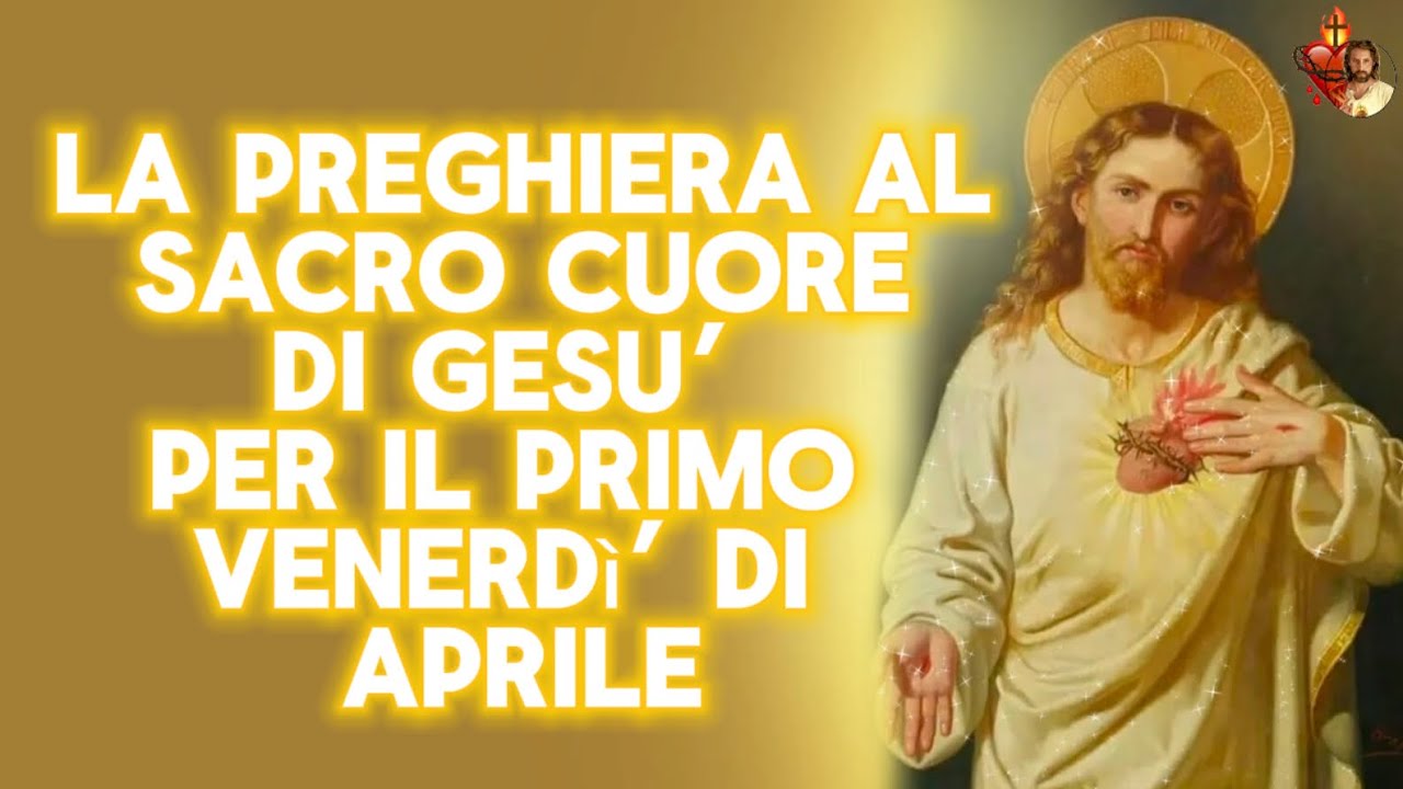 LA PREGHIERA AL SACRO CUORE DI GESÙ PER IL PRIMO VENERDÌ DI APRILE