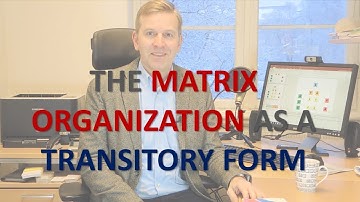 Why the matrix organization may just be a transitory form