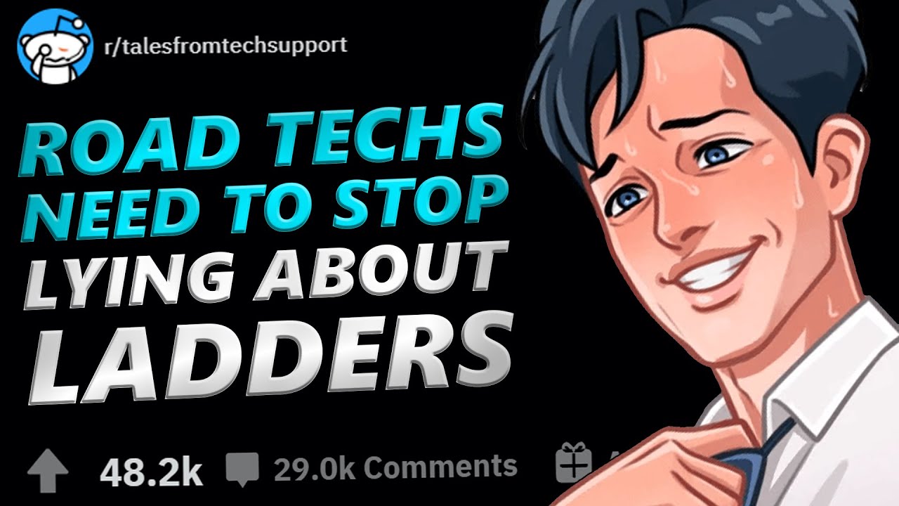 Tales From Tech Support | ROAD TECHS NEED TO STOP LYING ABOUT LADDERS | r/TalesFromTechSupport