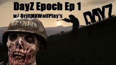DayZ Epoch Episode 1 w/DriftWolfMK