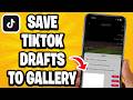 How To Save TikTok Drafts To Gallery Without Posting - Step By Step