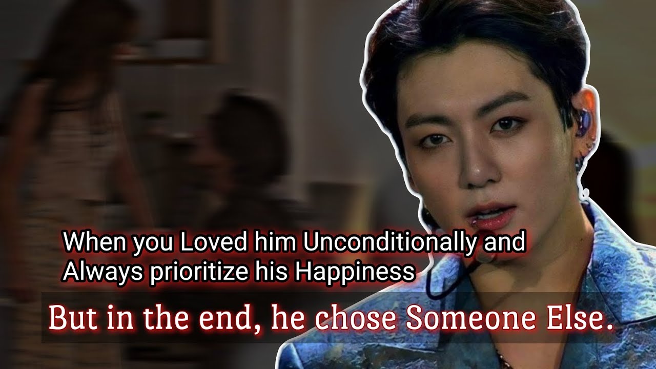 When you loved him unconditionally and always prioritize his happiness but in the end, h chose-