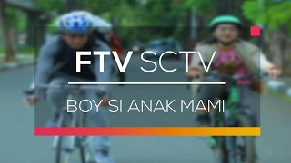 FTV SCTV - Boy Si Anak Mami