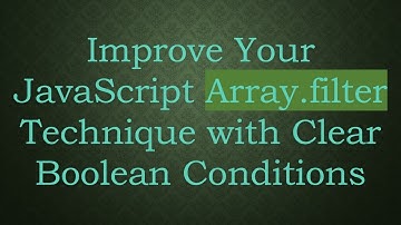 Improve Your JavaScript Array.filter Technique with Clear Boolean Conditions