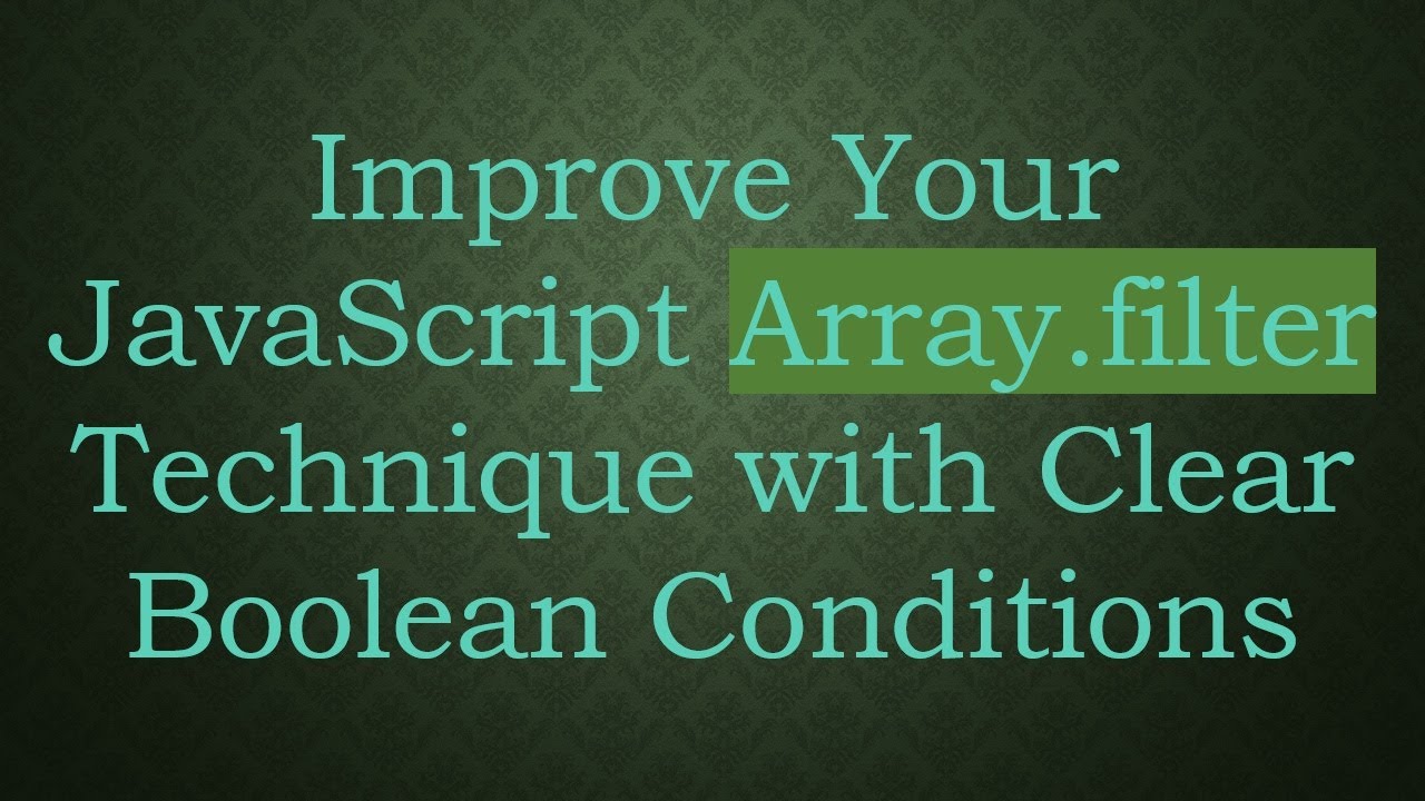 Improve Your JavaScript Array.filter Technique with Clear Boolean ...