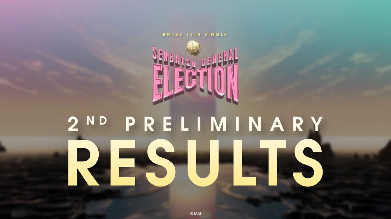 BNK48 16th Single Senbatsu General Election – 2nd Preliminary Results Announcement / BNK48