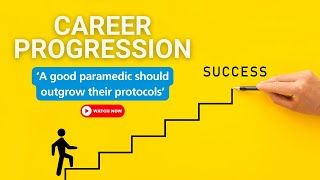 Career progression: ‘A good paramedic should outgrow their protocols’