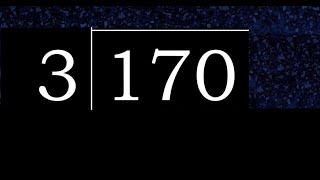 Divide 170 by 3 , decimal result . Division with 1 Digit Divisors . How to do