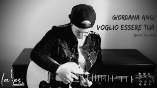 Voglio essere tua - Giordana Angi (rock cover by Laura Besana)