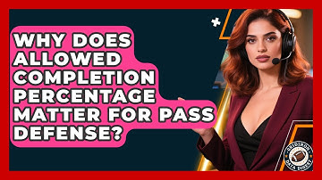 Why Does Allowed Completion Percentage Matter For Pass Defense? - Gridiron Data Digest