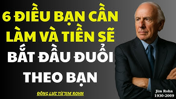 Động Lực Từ Jim Rohn: Liệu Bạn Có Biết 6 BÍ MẬT Để Tiền Đuổi Theo Bạn?