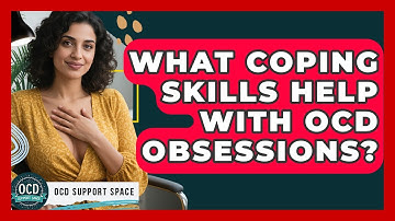 What Coping Skills Help With OCD Obsessions? - OCD Support Space