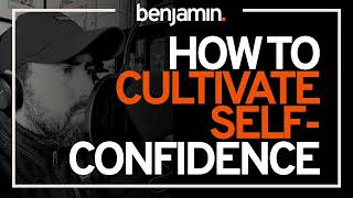 How To Cultivate Self Confidence | Therapy Series from Benjamin Bonetti