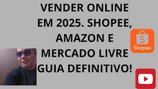 Vender Online em 2025: Shopee, Amazon e Mercado Livre | Guia Definitivo!
