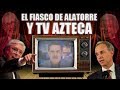 EL FIASCO DE ALATORRE Y TV AZTECA