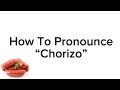 How To Pronounce “Chorizo”