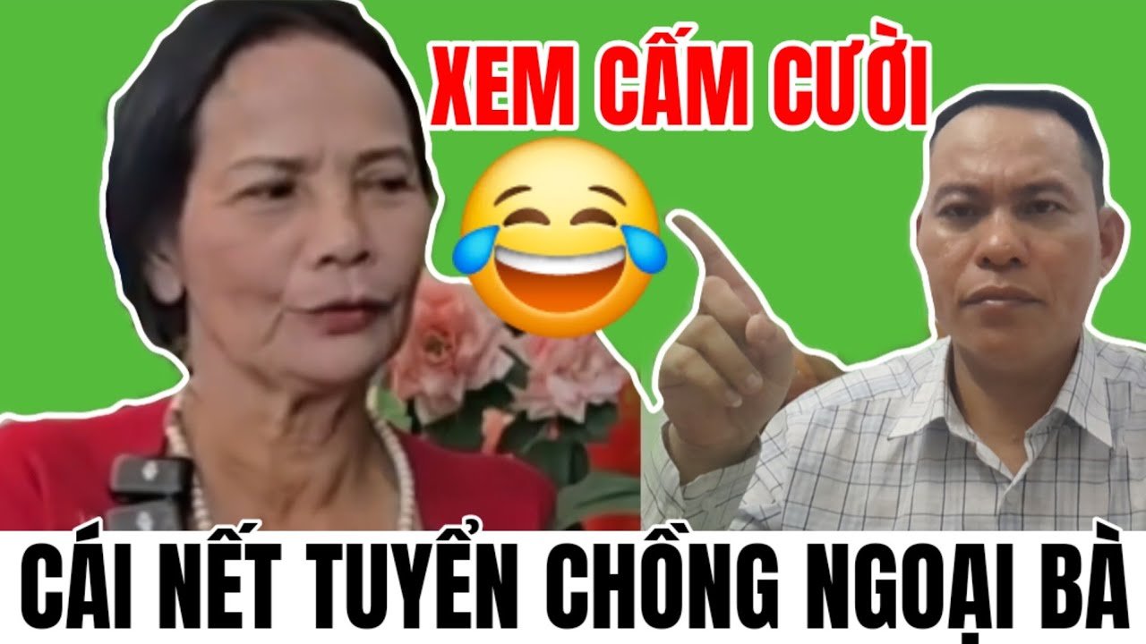 Cười Sặc Cơm Với Cái Nết Tuyển Chồng Của Cụ Ngoại U70
