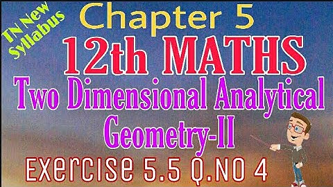 12th Maths Exercise 5.5 Q.No 4 Two Dimensional Analytical Geometry-II TN New Syllabus State Board