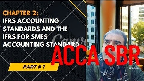 ACCA # SBR IFRS Accounting Standards and the IFRS for SMEs Accounting Standard |CH#2 | PART 1