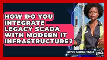 How Do You Integrate Legacy SCADA With Modern IT Infrastructure? - Electrical Engineering Essentials