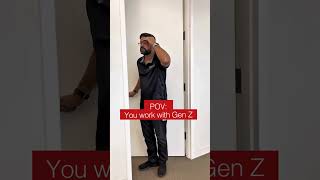 POV: You work with Gen Z