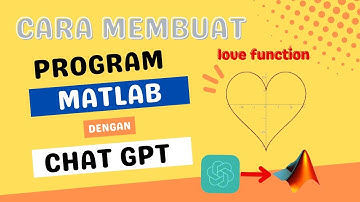 CARA MEMBUAT PROGRAM LOVE FUNCTION DI MATLAB DENGAN CHAT GPT