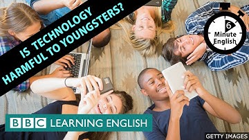 Is technology harmful to youngsters? 6 Minute English
