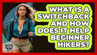 What Is A Switchback And How Does It Help Beginner Hikers? - The Hiker's Advice Net Worth