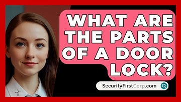 What Are The Parts Of A Door Lock? - SecurityFirstCorp.com