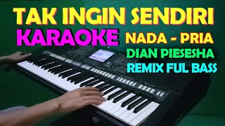 TAK INGIN SENDIRI REMIX FULL BASS - KARAOKE NADA COWOK/PRIA