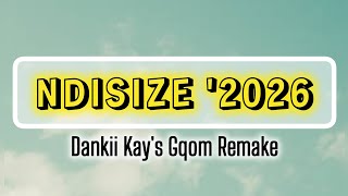 Ndisize dankii Kays Gqom Remake 2026