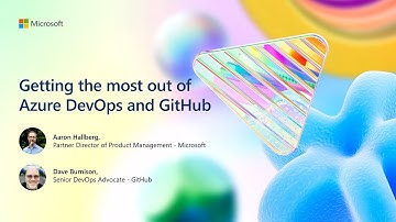 Getting the most out of Azure DevOps and GitHub | BRK139