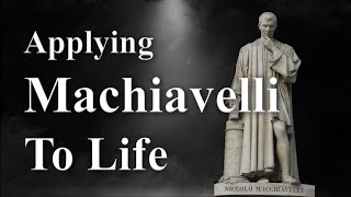 How to Apply Machiavellian Principles to Life