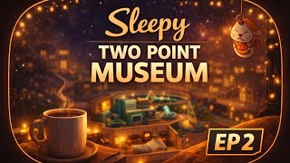 Sleepy Two Point Museum EP2 | Cozy Expansion