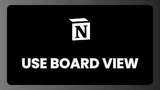 How to Use Board View in Notion