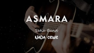 ASMARA // SETIA BAND // KARAOKE GITAR AKUSTIK NADA CEWE ( FEMALE )