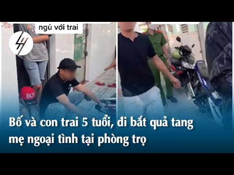 Video Chồng dẫn con 5 tuổi đi bắt quả tang vợ ngoại tình - youtube
